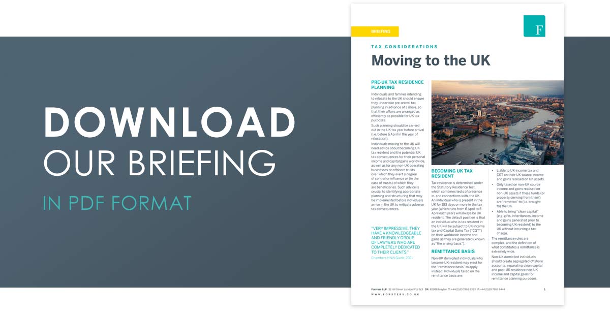 Click here to download our briefing on Tax Considerations when moving to the UK in PDF format